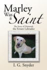 Marley Was a Saint : The Story of Diamond, the Errant Labrador - eBook