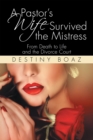 A Pastor'S Wife Survived the Mistress : From Death to Life and the Divorce Court - eBook