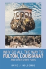 Why Go All the Way to Fulton, Louisiana? : And Other Short Plays - eBook