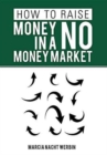 How to Raise Money in a No Money Market - Book