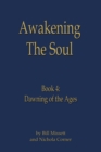 Awakening the Soul : Book 4: Dawning of the Ages - Book