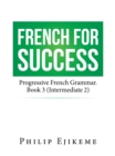 French for Success : Progressive French Grammar. Book 3 (Intermediate 2) - eBook