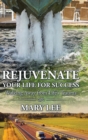 Rejuvenate Your Life for Success : Walking Away from Life's Trauma - Book