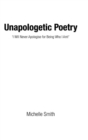 Unapologetic Poetry : 'I Will Never Apologise for Being Who I Am!' - Book