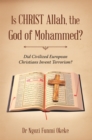 Is Christ Allah, the God of Mohammed? : Did Civilized European Christians Invent Terrorism? - eBook