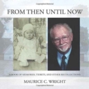 From Then Until Now : A Book of Memories, Tidbits, and Other Recollections - Book