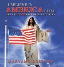 I Believe in America Still : Let's Put God Back in Our Country - Book