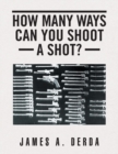 How Many Ways Can You Shoot a Shot? - Book