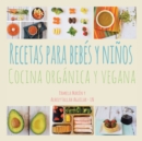 Recetas para Bebes y Ninos : Cocina Organica y Vegana - Book
