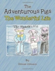 The Adventurous Pigs : The Wonderful Life - Book