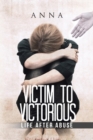 Victim to Victorious : Life After Abuse - Book