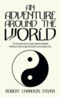 An Adventure Around the World : To Harvest and Invest World Wealth Without Harming the Earth and Have Fun - Book