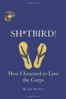 Sh*tbird! : How I Learned to Love the Corps - Book