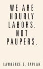 We Are Hourly Labors. Not Paupers. - Book