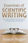 Essentials of Scientific Writing : How to Write Effective Titles and Abstracts for Research Papers and Proposals - Book