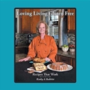 Loving Living Gluten Free : Recipes That Work - Book