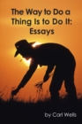 The Way to Do a Thing Is to Do It : Essays - eBook