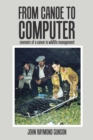 From Canoe to Computer : Memoirs of a Career in Wildlife Management - Book