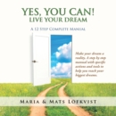 Yes, You Can! : Live Your Dream - a 12-Step Complete Manual - eBook