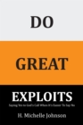 Do Great Exploits : Saying Yes to Your Dreams When It's Easier to Say No - eBook