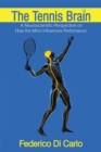 The Tennis Brain : A Neuroscientific Perspective on How the Mind Influences Performance - eBook