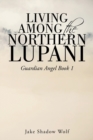 Living Among the Northern Lupani : Guardian Angel Book 1 - Book
