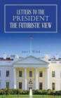Letters to the President the Futuristic View - Book