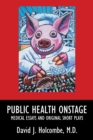 Public Health Onstage : Medical Essays and Original Short Plays - eBook