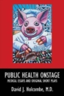 Public Health Onstage : Medical Essays and Original Short Plays - Book