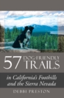 57 Dog-Friendly Trails : In California's Foothills and the Sierra Nevada - eBook