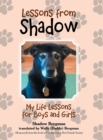 Lessons from Shadow : My Life Lessons for Boys and Girls - Book