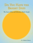Do You Have the Bright Dot? : The Issue of Sin and Salvation Made Simple - eBook