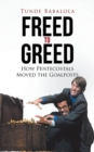 Freed to Greed : How Pentecostals Moved the Goalposts - Book