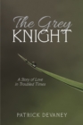 The Grey Knight : A Story of Love in Troubled Times - eBook