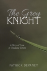 The Grey Knight : A Story of Love in Troubled Times - Book