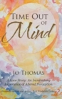 Time Out of Mind : A Love Story: An Involuntary Experience of Altered Perception - Book