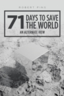 71 Days to Save the World : An Alternate View - Book