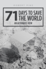 71 Days to Save the World : An Alternate View - eBook