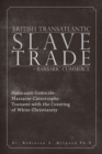British Transatlantic Slave Trade-Barbaric Commerce : Holocaust-Genocide-Massacre-Catastrophe-Tsunami-With the Covering of White Christianity - eBook