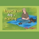 Trigger-A Bird Dog in Training - Book