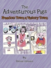 The Adventurous Pigs : Freedom Town, a Victory Town - eBook