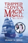 Trapped in Love'S Magic Spell : Book 1: the Ships - eBook