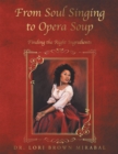 From Soul Singing to Opera Soup : Finding the Right Ingredients - eBook
