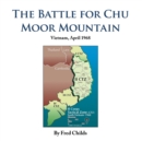 The Battle for Chu Moor Mountain : Vietnam, April 1968 - eBook