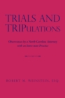 Trials  and  Tripulations : Observances by a North Carolina Attorney                 with an Intra-State Practice - eBook