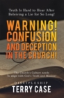 Warning! Confusion and Deception in the Church! : Truth Is Hard to Hear After Beleiving a Lie for so Long! - eBook