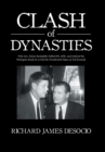Clash of Dynasties : Why Gov. Nelson Rockefeller Killed JFK, RFK, and Ordered the Watergate Break-In to End the Presidential Hopes of Ted Kennedy - Book