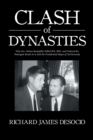 Clash of Dynasties : Why Gov. Nelson Rockefeller Killed JFK, RFK, and Ordered the Watergate Break-In to End the Presidential Hopes of Ted Kennedy - Book