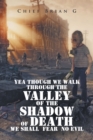 Yea Though We Walk Through the Valley of the Shadow of Death We Shall Fear No Evil - eBook