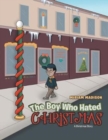 The Boy Who Hated Christmas : A Christmas Story - Book